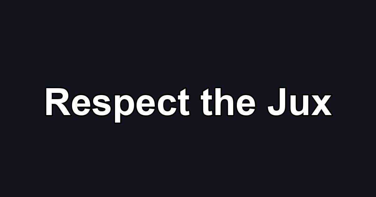 Respect the Jux