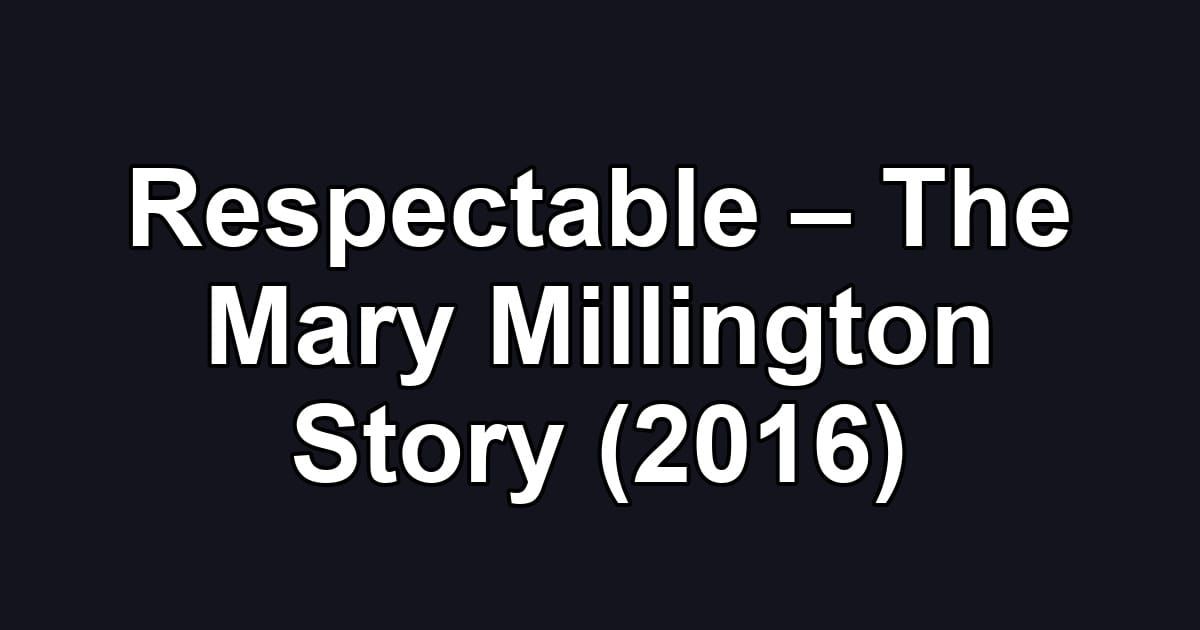 Respectable – The Mary Millington Story (2016)