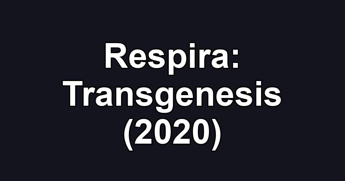 Respira: Transgenesis (2020)