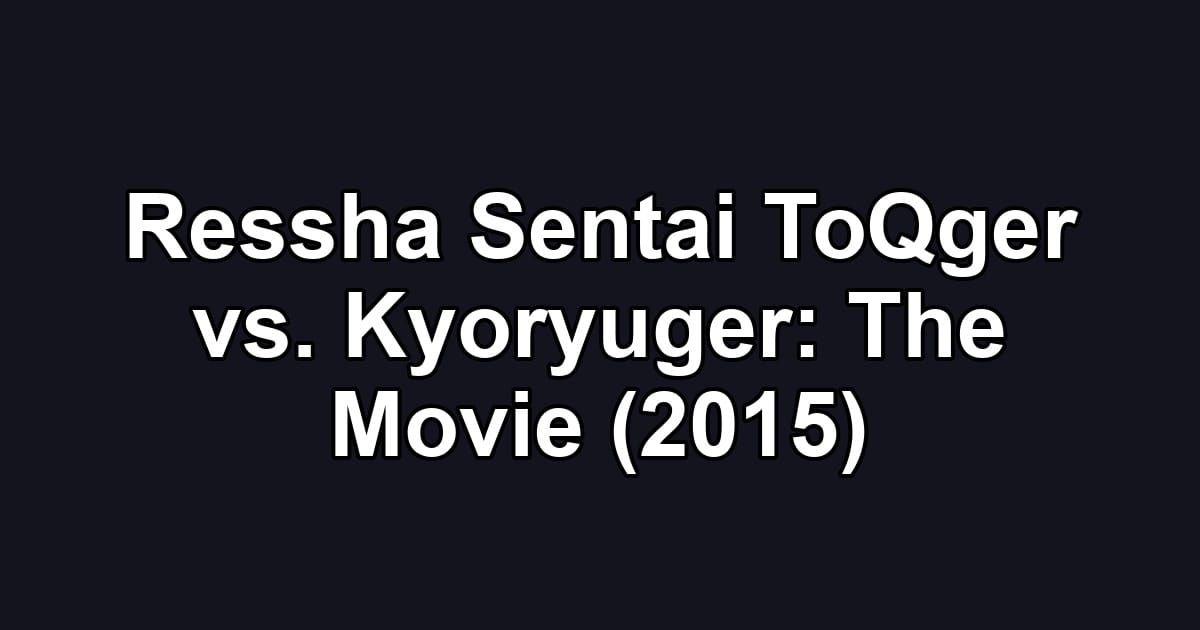 Ressha Sentai ToQger vs. Kyoryuger: The Movie (2015)