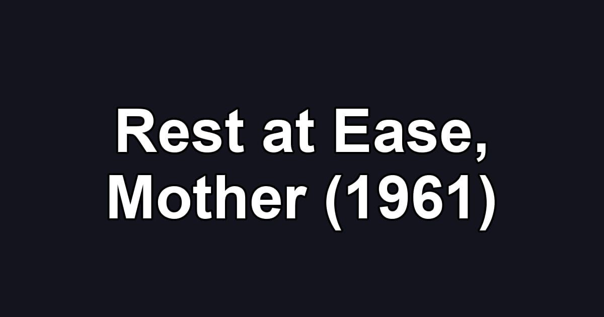 Rest at Ease, Mother (1961)