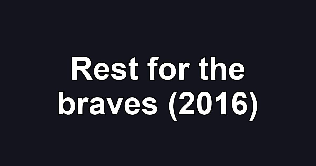 Rest for the braves (2016)
