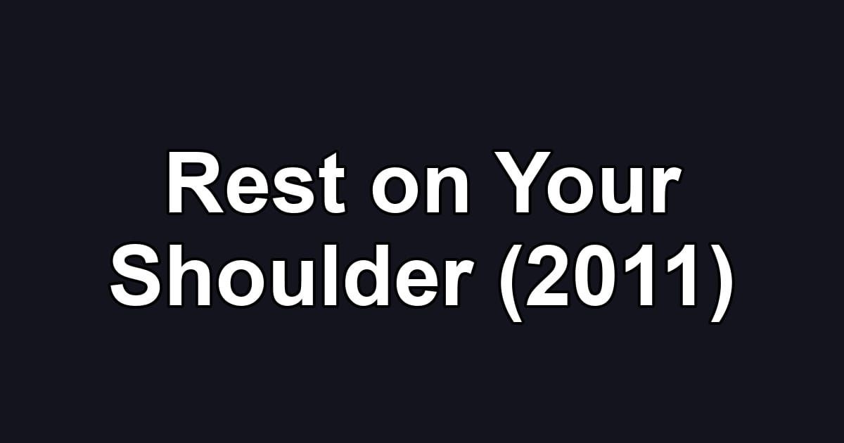 Rest on Your Shoulder (2011)