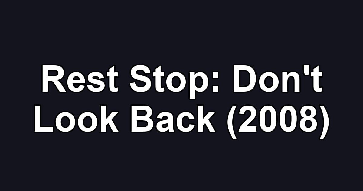 Rest Stop: Don't Look Back (2008)