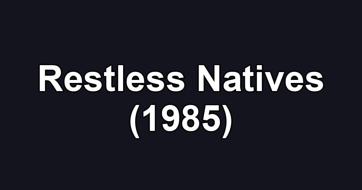 Restless Natives (1985)