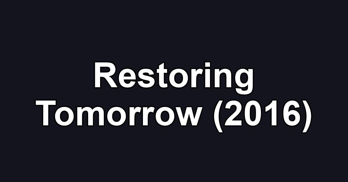 Restoring Tomorrow (2016)