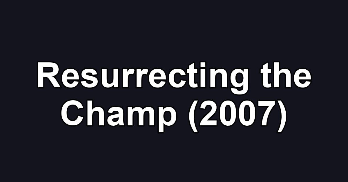Resurrecting the Champ (2007)