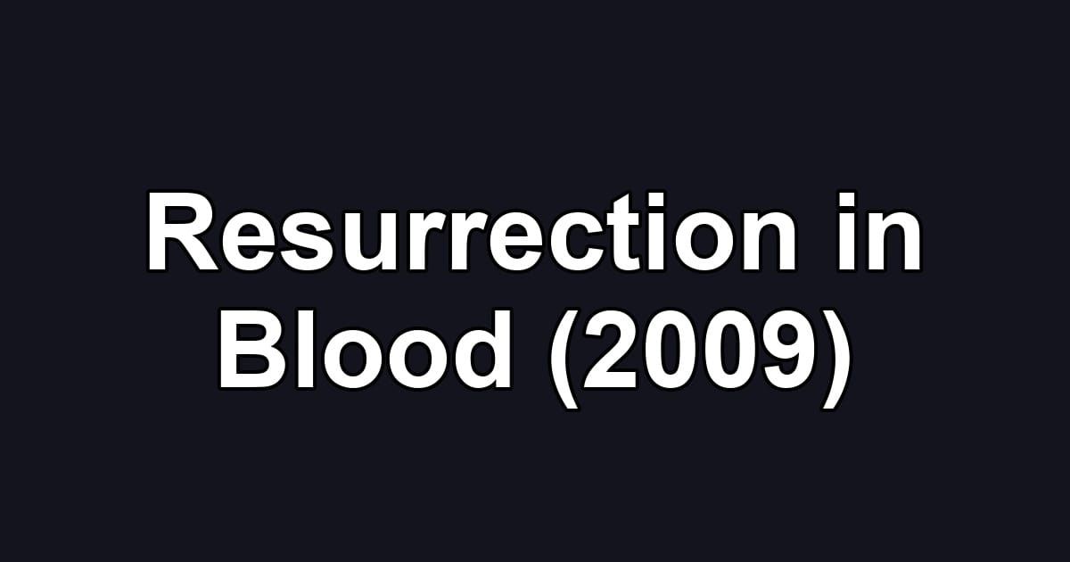 Resurrection in Blood (2009)