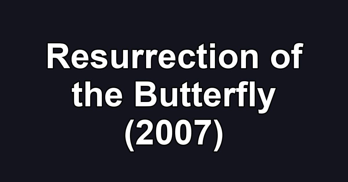Resurrection of the Butterfly (2007)