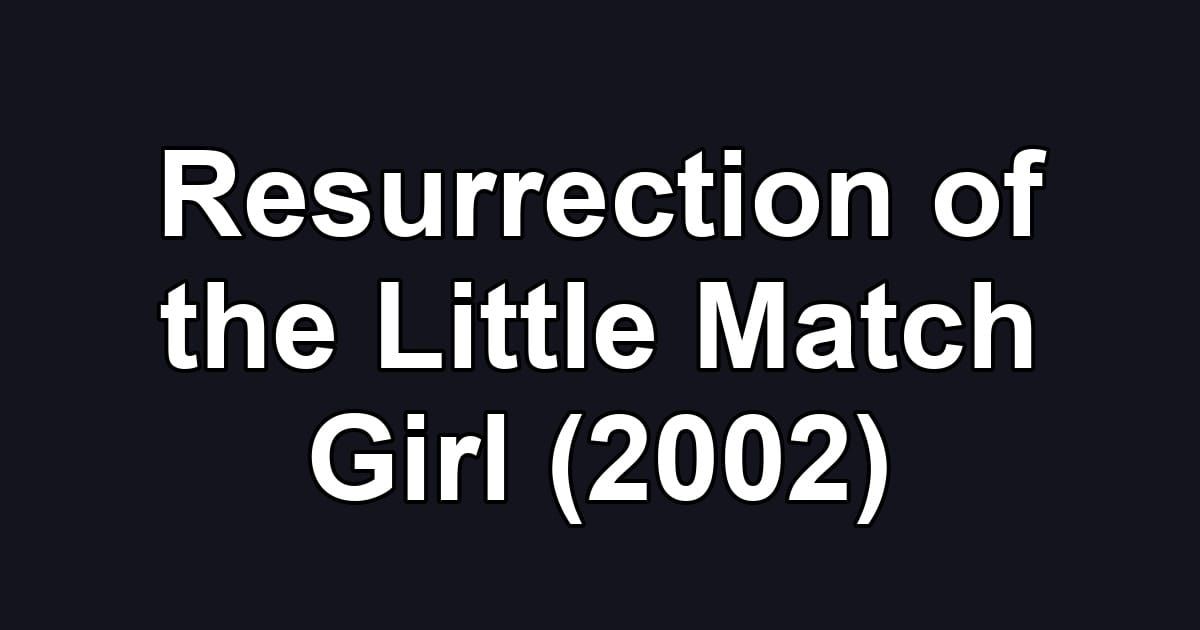 Resurrection of the Little Match Girl (2002)