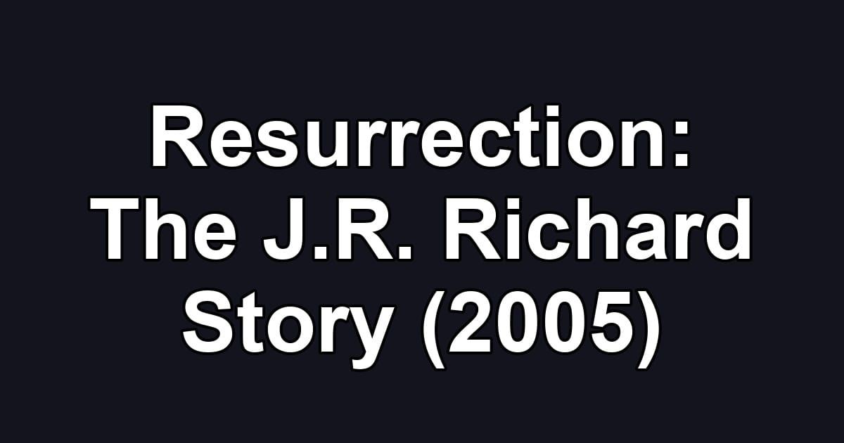 Resurrection: The J.R. Richard Story (2005)