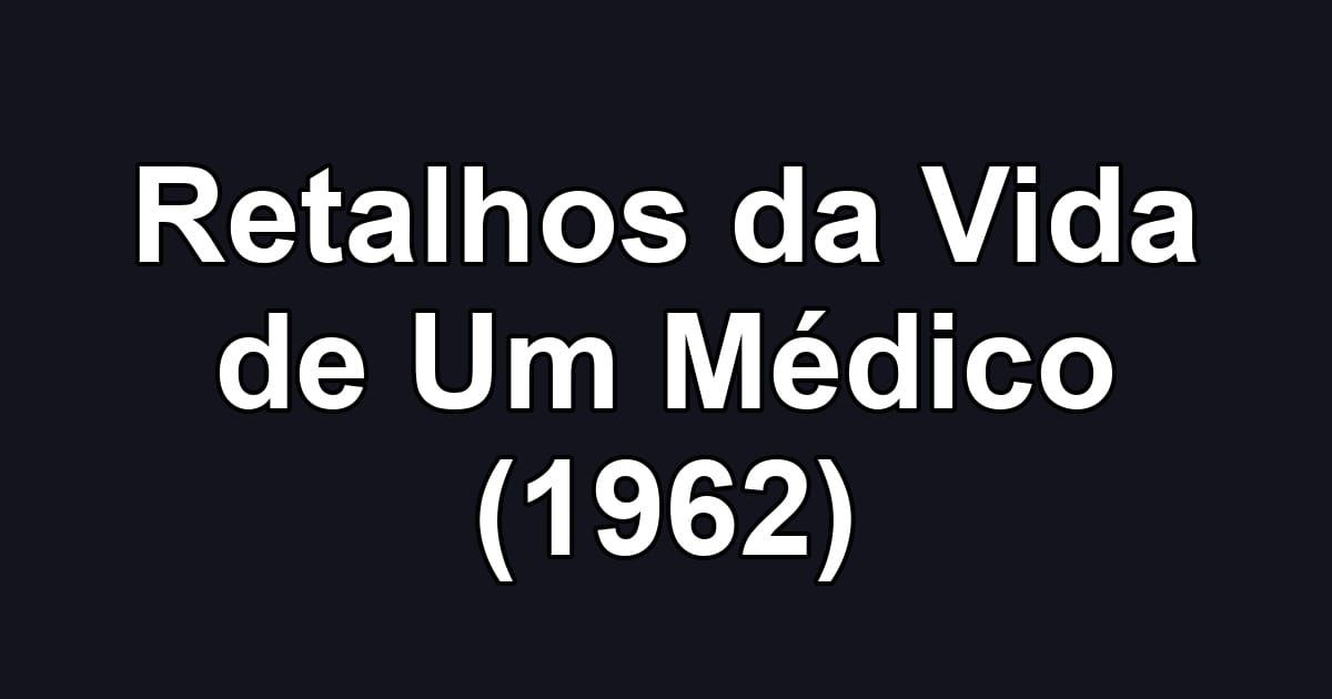 Retalhos da Vida de Um Médico (1962)