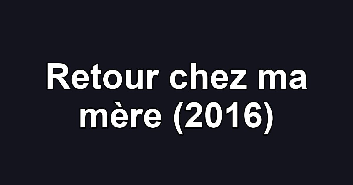 Retour chez ma mère (2016)