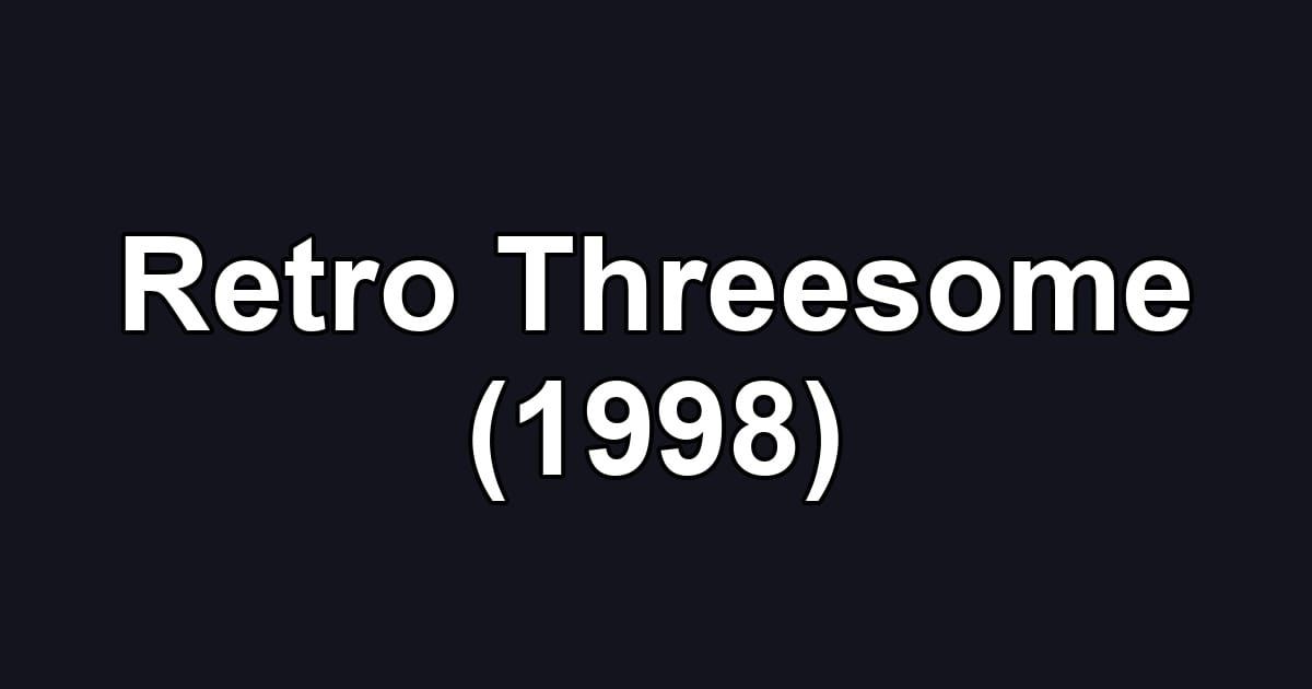 Retro Threesome (1998)