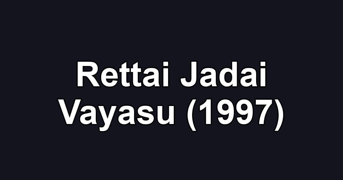 Rettai Jadai Vayasu (1997)