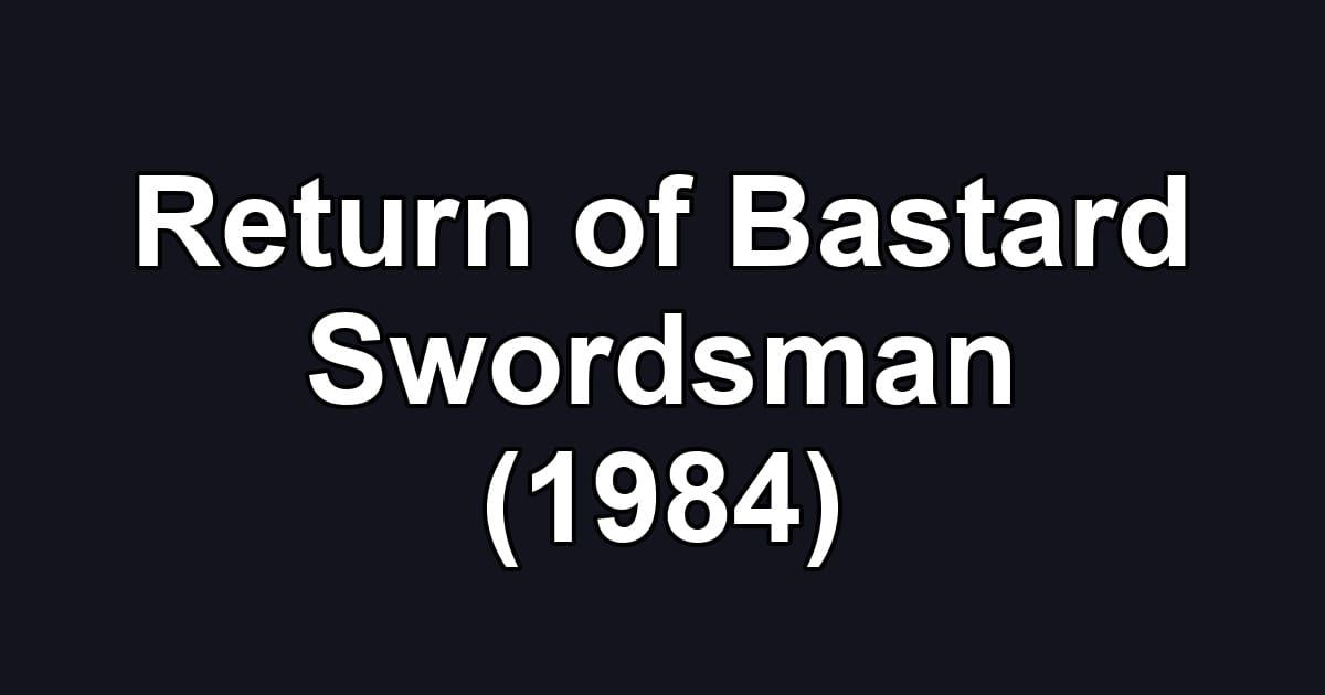 Return of Bastard Swordsman (1984)