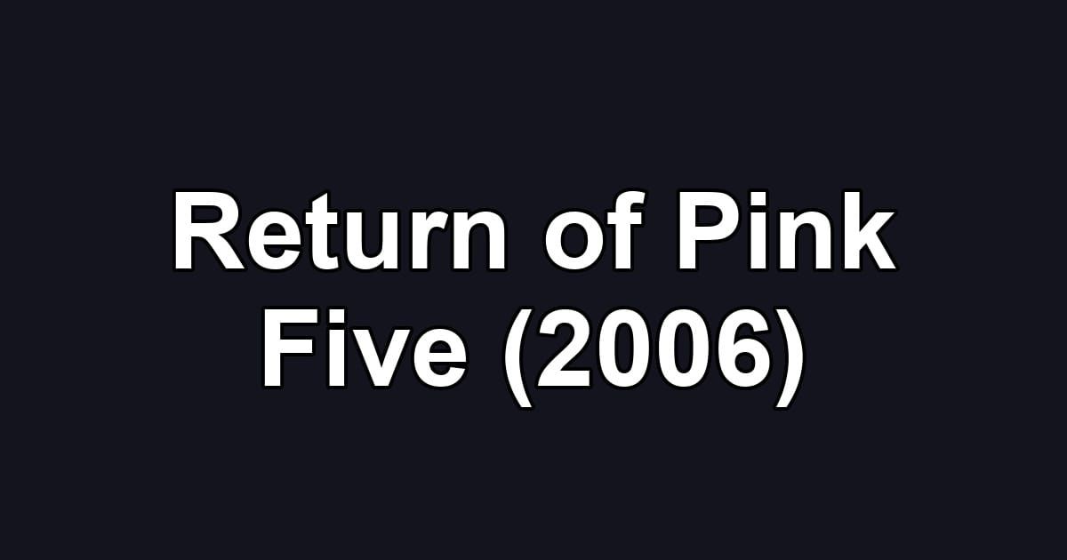 Return of Pink Five (2006)