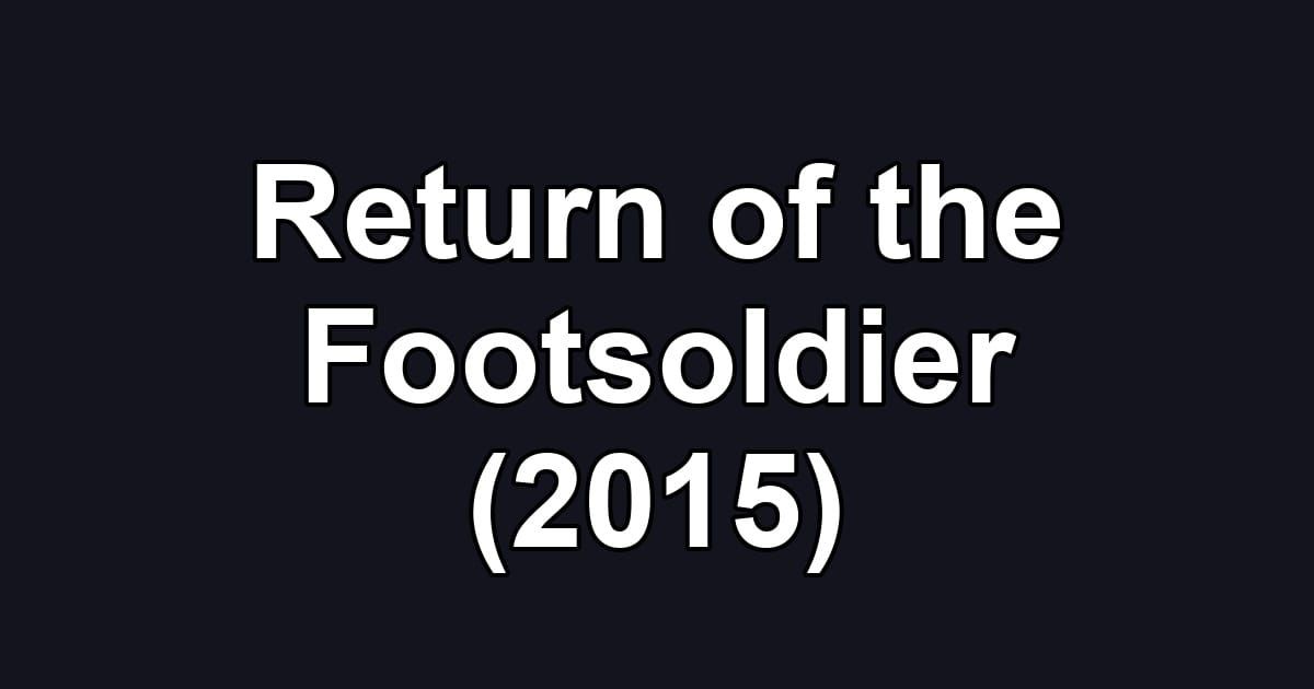 Return of the Footsoldier (2015)