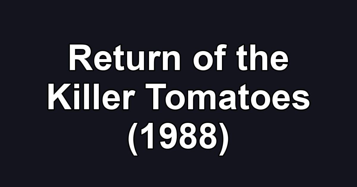 Return of the Killer Tomatoes (1988)