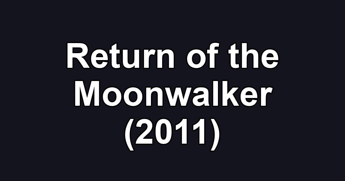 Return of the Moonwalker (2011)