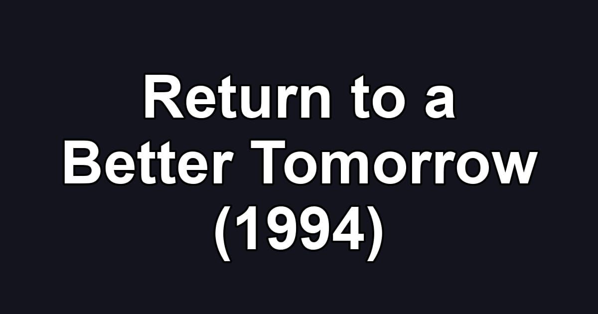 Return to a Better Tomorrow (1994)