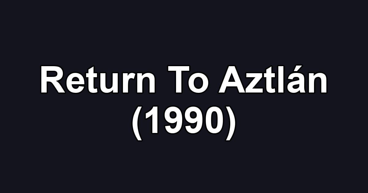 Return To Aztlán (1990)