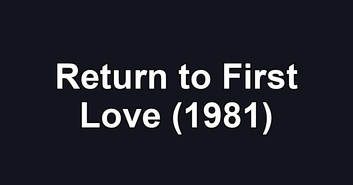 Return to First Love (1981)
