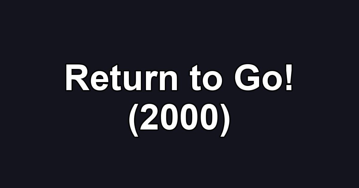 Return to Go! (2000)
