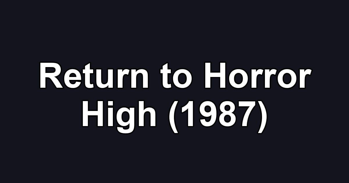 Return to Horror High (1987)