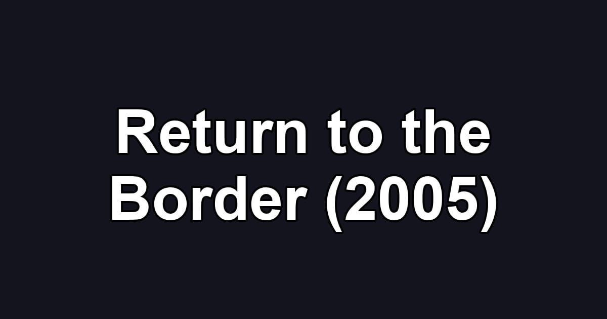 Return to the Border (2005)