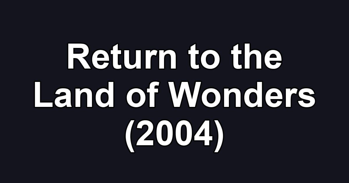 Return to the Land of Wonders (2004)