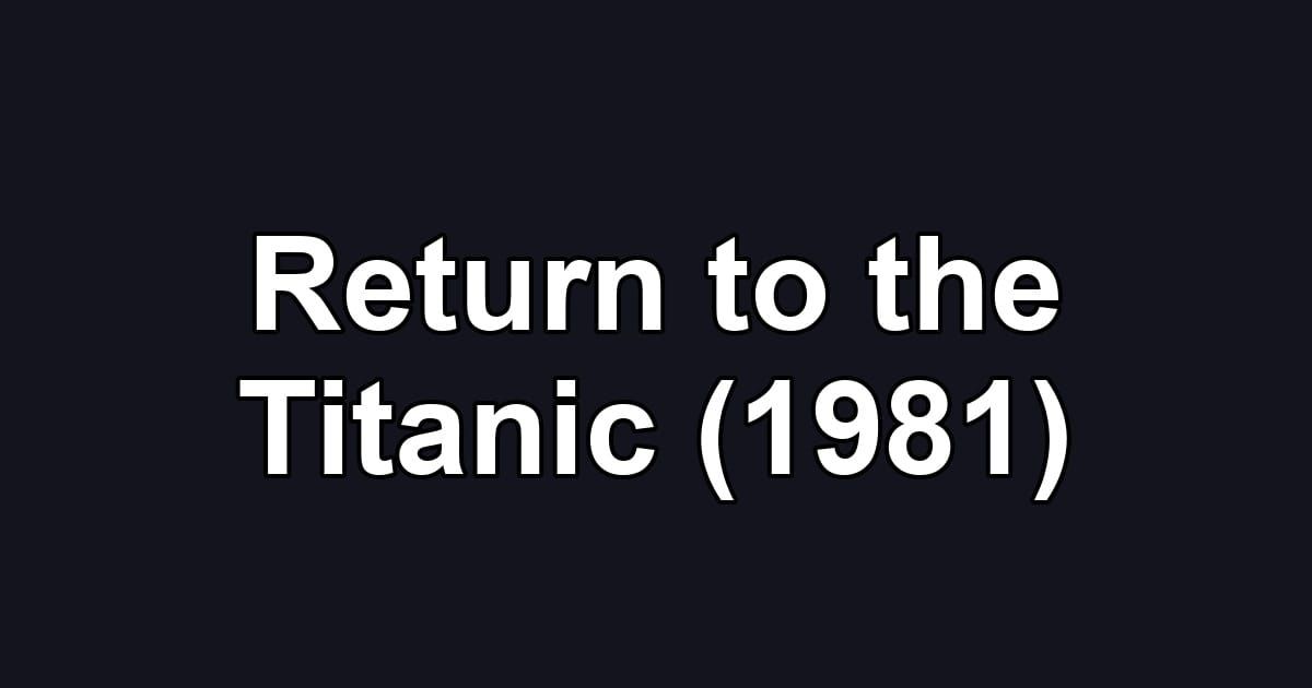 Return to the Titanic (1981)