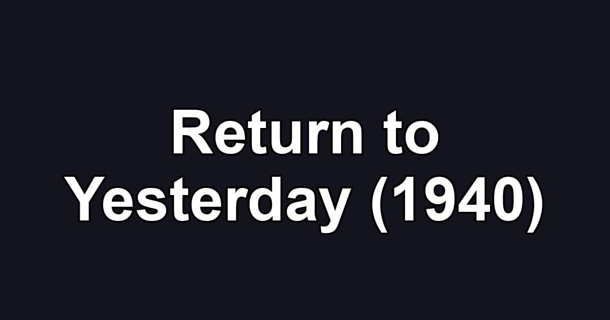 Return to Yesterday (1940)