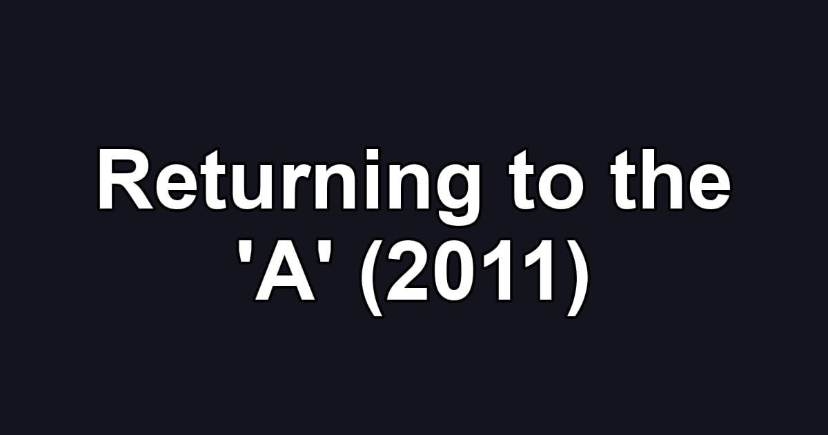 Returning to the 'A' (2011)
