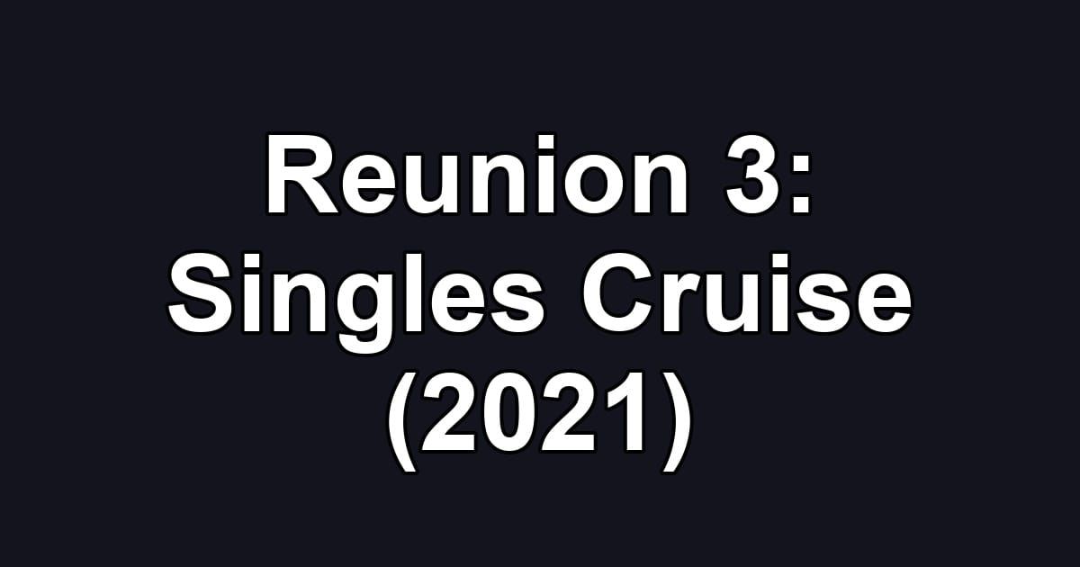 Reunion 3: Singles Cruise (2021)