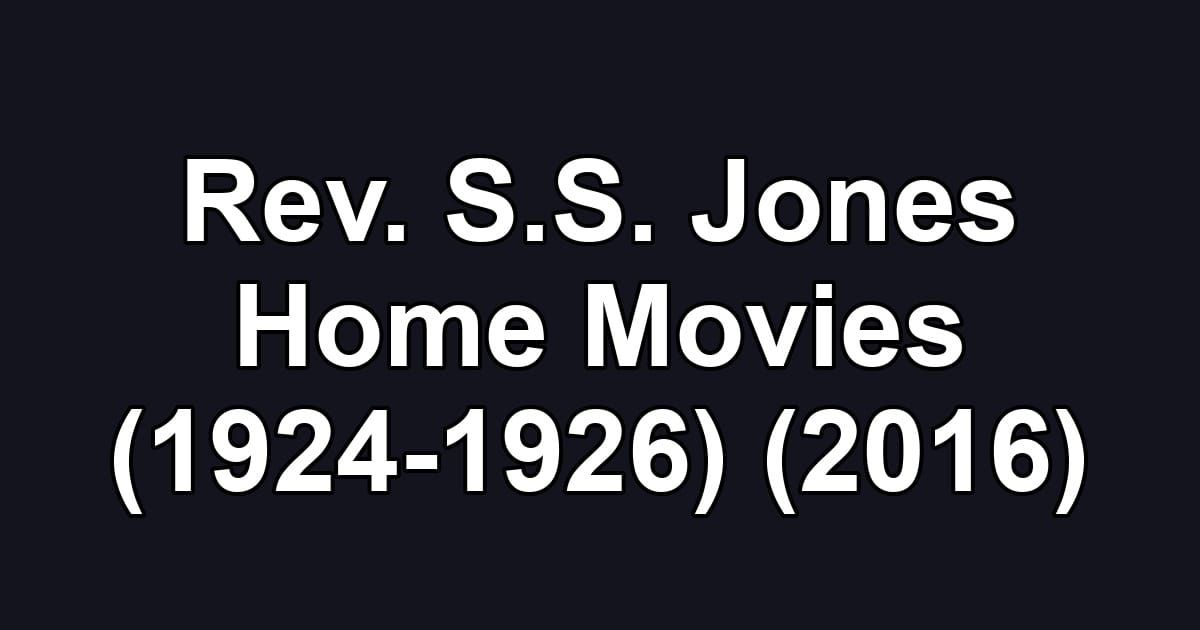 Rev. S.S. Jones Home Movies (1924-1926) (2016)