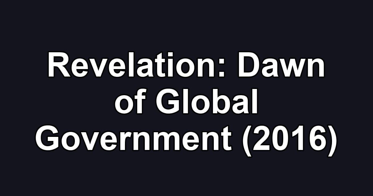 Revelation: Dawn of Global Government (2016)