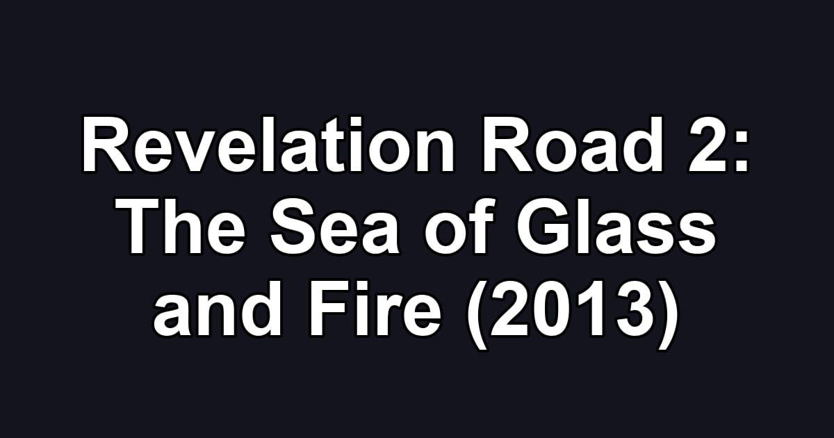 Revelation Road 2: The Sea of Glass and Fire (2013)