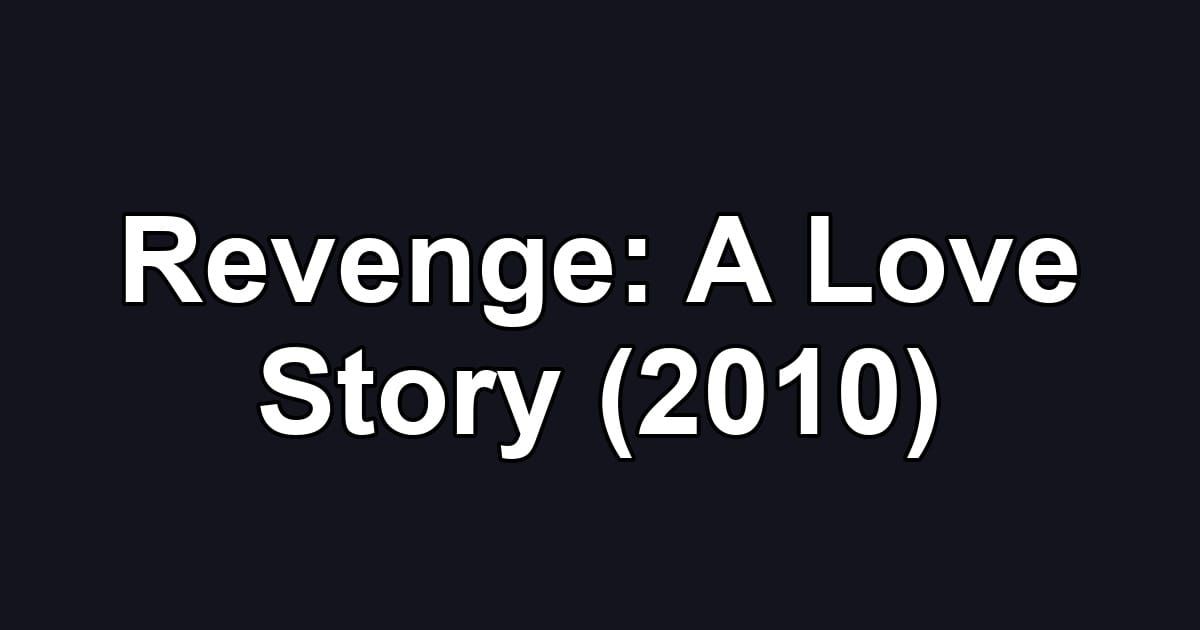Revenge: A Love Story (2010)