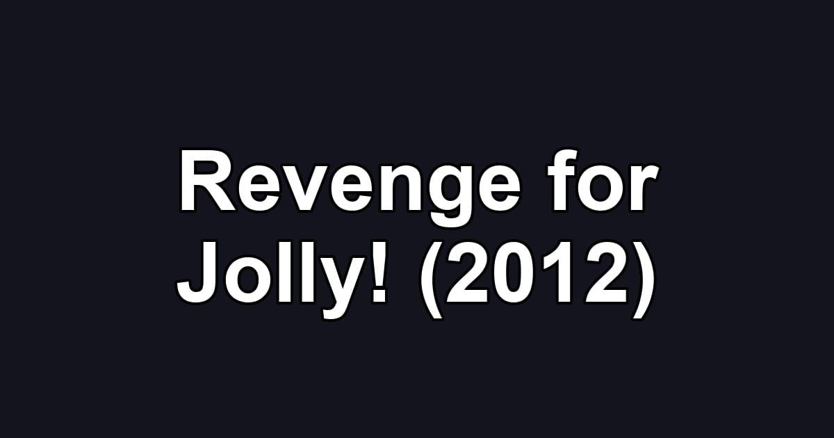 Revenge for Jolly! (2012)