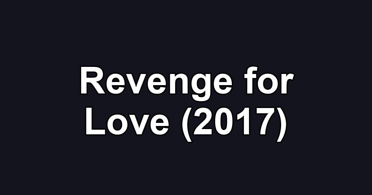 Revenge for Love (2017)
