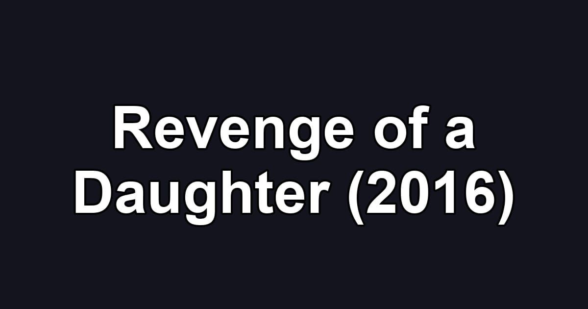 Revenge of a Daughter (2016)