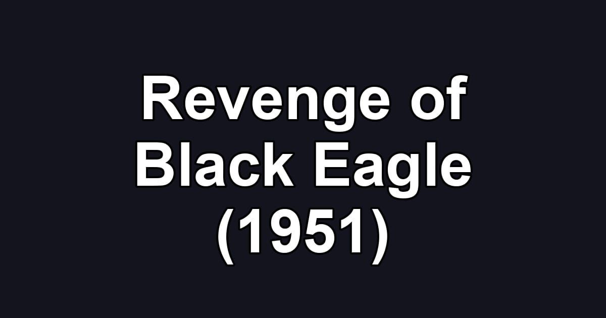 Revenge of Black Eagle (1951)