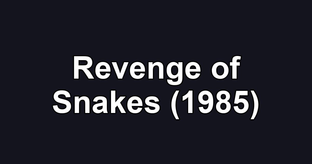 Revenge of Snakes (1985)