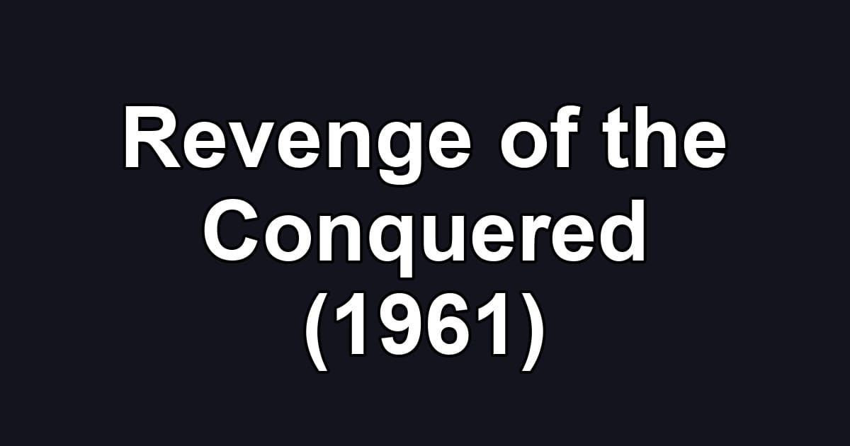 Revenge of the Conquered (1961)