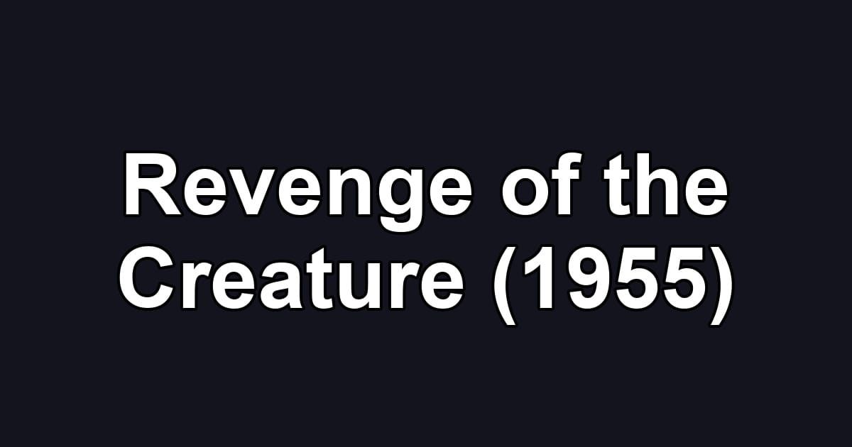 Revenge of the Creature (1955)
