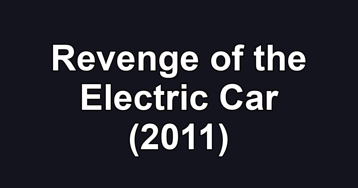 Revenge of the Electric Car (2011)