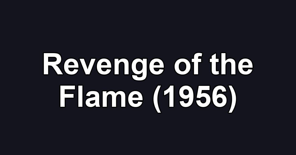 Revenge of the Flame (1956)