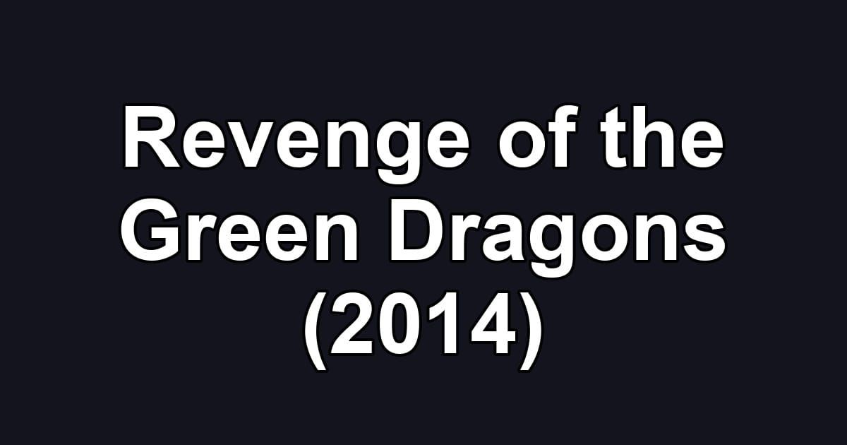Revenge of the Green Dragons (2014)