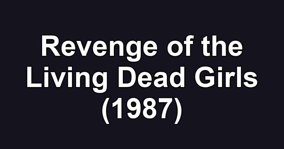 Revenge of the Living Dead Girls (1987)